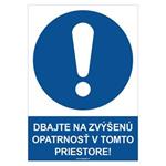 Dbajte na zvýšenú opatrnosť v tomto priestore! - bezpečnostná tabuľka, plast 2 mm - A4 