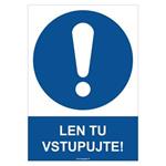 Len tu vstupujte! - bezpečnostná tabuľka, plast 2 mm - A4 