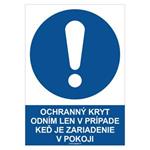 Ochranný kryt odním len v prípade, keď je zariadenie v pokoji  - bezpečnostná tabuľka, samolepka A4