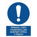 Opravuj, čisti a nastavuj len zaistený stroj v pokoji  - bezpečnostná tabuľka, samolepka A4