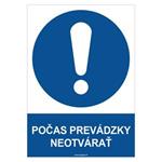 POČAS PREVÁDZKY NEOTVÁRAŤ  - bezpečnostná tabuľka, samolepka A4