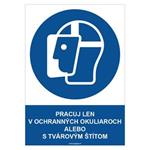 Pracuj len v ochranných okuliaroch alebo s tvárovým štítom - bezpečnostná tabuľka, plast 2 mm - A4 