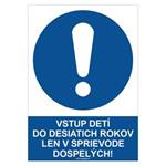 Vstup detí do desiatich rokov len v sprievode dospelých! - bezpečnostná tabuľka, plast 2 mm - A4 