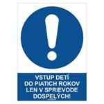 Vstup detí do piatich rokov len v sprievode dospelých! - bezpečnostná tabuľka, plast 2 mm - A4 